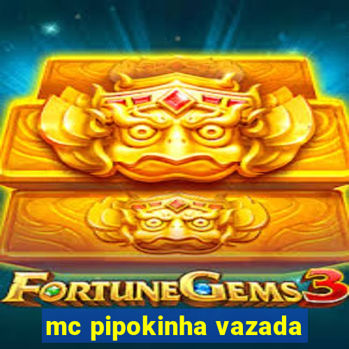 mc pipokinha vazada